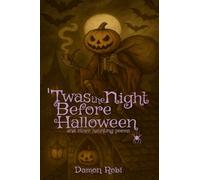 'Twas The Night Before Halloween: and Other Haunting Poems