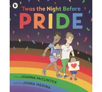 'Twas the Night Before Pride : A joyful picture book exploring LGBTQ+ history in celebratory, age-appropriate rhyme, perfect for 3-7 year olds
