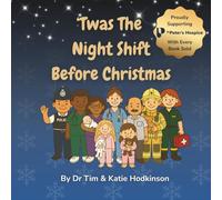’Twas the Night Shift Before Christmas: An Illustrated Heartwarming Rhyming Christmas Story for Children About the Nurses, Doctors & Night-Shift Heroes