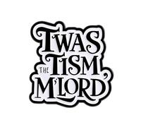 “Twas The Tism, M’Lord” Enamel Lapel Pin - Funny Meme Quote Hard Enamel Brooch Badge - Humorous Typography Pin for Jackets, Bags, Lanyards and Collectors - Black and White Statement - 3cm x 3cm