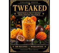 TWEAKED: Smoothies & Fruit Drinks: Recipes from Around the World - A Guided Recipe Journal (TWEAKED Series)