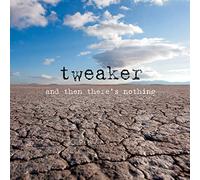 Tweaker - And Then Theres Nothing