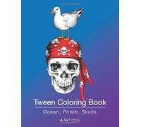 Tween Coloring Book: Ocean, Pirate, Skulls: Colouring Book for Teenagers, Young Adults, Boys, Girls, Ages 9-12, 13-16, Cute Arts & Craft Gift, Detailed Designs for Relaxation & Mindfulness