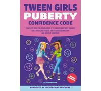 Tween Girls Puberty Confidence Code: Complete Guide for Girls Ages 8-12 to Understand Body Changes Build Everyday Hygiene Habits Navigate Emotions and Grow Up Confident