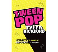 Tween Pop: Children's Music and Public Culture