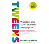 Tweens: What Kids Need Now Before the Teenage by Michelle Mitchell (PB 2023)