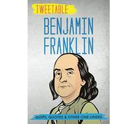 Tweetable Benjamin Franklin: Quips, Quotes & Other One-Liners