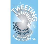 Tweeting the Universe: Tiny Explanations of Very Big Ideas