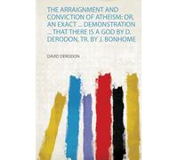 Twelfth Night: Or, an Exact ... Demonstration ... That There Is a God by D. Derodon, Tr. by J. Bonhome: 1