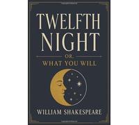TWELFTH NIGHT: OR, WHAT YOU WILL