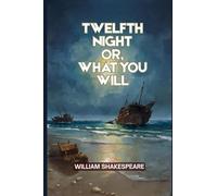 Twelfth Night Or, What You Will
