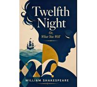 TWELFTH NIGHT: OR, WHAT YOU WILL