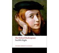 Twelfth Night, or What You Will: The Oxford Shakespeare: The Oxford Shakespearetwelfth Night, or What You Will (Oxford World's Classics)