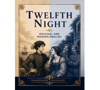 Twelfth Night: Side by Side Modern English: Shakespeare Unlocked Dual Edition
