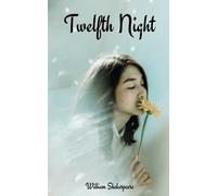 Twelfth Night: The 1602 classic novel by William Shakespeare (Annotated)