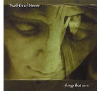 Twelfth of Never - Things That Were