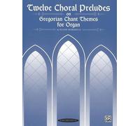 Twelve Choral Preludes on Gregorian Chant Themes (Summy-Birchard Edition)