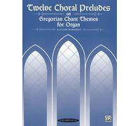 Twelve Choral Preludes on Gregorian Chant Themes (Summy-Birchard Edition)
