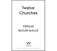 Twelve Churches: An unlikely history of the buildings that made Christianity
