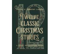 Twelve Classic Christmas Stories: A Feast of Yuletide Tales