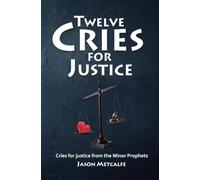 Twelve Cries for Justice: Cries for justice from the minor prophets