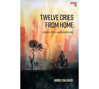 Twelve Cries from Home: In Search of Sri Lanka's Disappeared