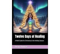 Twelve Days of Healing: A Reiki Guide for Christmas & the Holiday Season