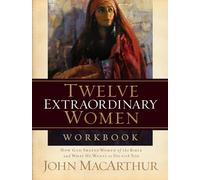 Twelve Extraordinary Women Workbook: How God Shaped Women of the Bible and What He Wants to Do With You