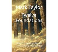 Twelve Foundations:: How The Apostles Reveal The Church's True Identity