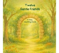 Twelve Gentle Friends: A Cozy Counting Book from Whimsy Hollow