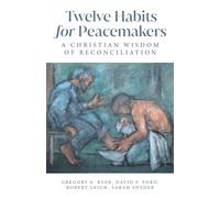 Twelve Habits for Peacemakers : A Christian Wisdom of Reconciliation