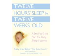 [TWELVE HOURS' SLEEP BY TWELVE WEEKS OLD: A STEP-BY-STEP PLAN FOR BABY SLEEP SUCCESS] By Giordano, Susan T. Sakelos(Hardcover) on 01-Feb-2006