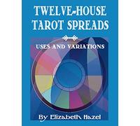 Twelve-House Tarot Spreads: Uses and Variations