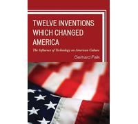 Twelve Inventions Which Changed America: The Influence of Technology on American Culture