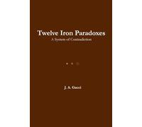Twelve Iron Paradoxes: A System of Contradiction
