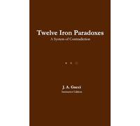 Twelve Iron Paradoxes: A System of Contradiction