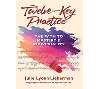 Twelve-Key Practice: The Path to Mastery and Individuality (for All Instruments