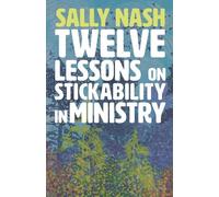 Twelve Lessons on Stickability for Ministry: Wisdom and Flourishing for the Long Haul