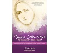 Twelve Little Ways to Transform Your Heart: Lessons in Holiness and Evangelization from St. Thérèse of Lisieux