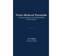 Twelve Medieval Thresholds: A Structural History of the Medieval in Twelve Poems