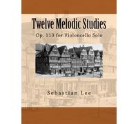 Twelve Melodic Studies: Op. 113 for Violoncello Solo
