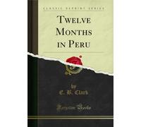 Twelve Months in Peru (Classic Reprint)
