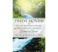 Twelve Months of Healthy Meditation, Prayer, and Simple Faith Declarations: Devotional and Journal