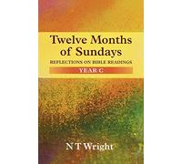 Twelve Months of Sundays: reflections on Bible readings: Year C