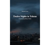 Twelve Nights in Tehran Subtitle: A Breathtaking Military Thriller