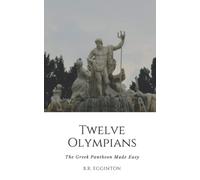 Twelve Olympians: The Greek Pantheon Made Easy