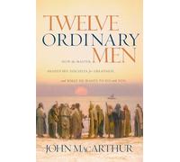 Twelve Ordinary Men: How the Master Shaped His Disciples for Greatness, and What He Wants to Do with You (Faithful Lives Series)