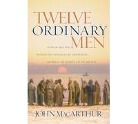 Twelve Ordinary Men: How the Master Shaped His Disciples for Greatness and What He Wants to Do with You