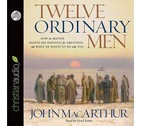 Twelve Ordinary Men: How the Master Shaped His Disciples for Greatness, and What He Wants to Do with You by MacArthur, John Published by christianaudio Seed Unabridged edition (2008) Audio CD