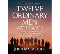 Twelve Ordinary Men Workbook, Revised and Updated : How Jesus Shaped His Disciples for Greatness and What He Wants to Do with You